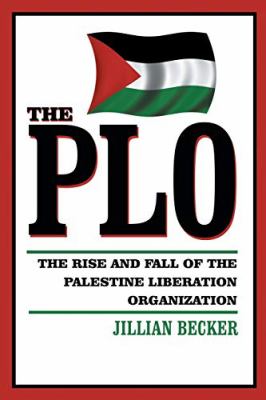 The PLO : the rise and fall of the Palestine Liberation Organization