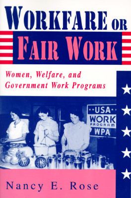 Workfare or fair work : women, welfare, and government work programs