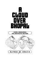 A cloud over Bhopal : causes, consequences, and constructive solutions