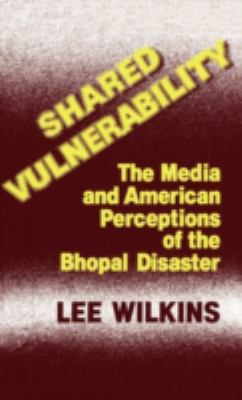 Shared vulnerability : the media and American perceptions of the Bhopal disaster