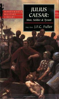 Julius Caesar : man, soldier, and tyrant