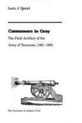Cannoneers in gray : the field artillery of the Army of Tennessee, 1861-1865