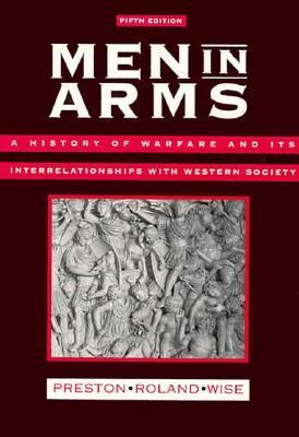 Men in arms : a history of warfare and its interrelationships with Western society