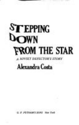 Stepping down from the star : a Soviet defector's story