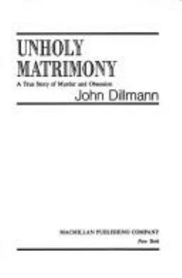 Unholy matrimony : a true story of murder and obsession