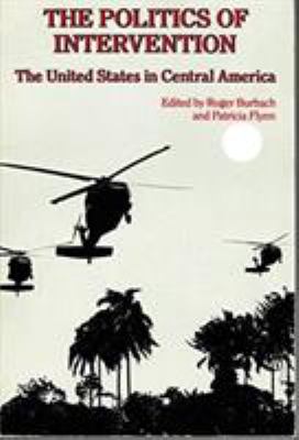 The Politics of intervention : the United States in Central America