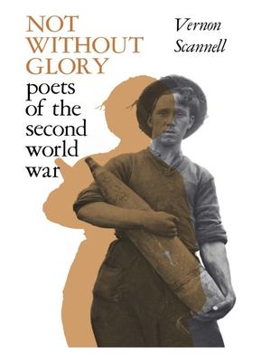 Not without glory : poets of the Second World War