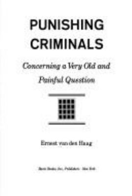 Punishing criminals : concerning a very old and painful question