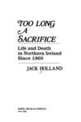 Too long a sacrifice : life and death in Northern Ireland since 1969