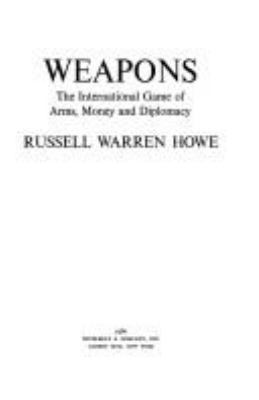 Weapons, the international game of arms, money, and diplomacy