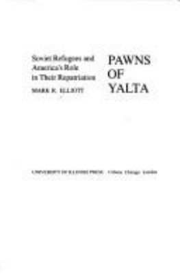 Pawns of Yalta : Soviet refugees and America's role in their repatriation