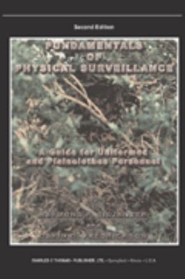 Fundamentals of physical surveillance : a guide for uniformed and plainclothes personnel