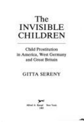 The invisible children : child prostitution in America, West Germany, and Great Britain