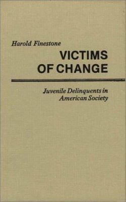 Victims of change : juvenile delinquents in American society