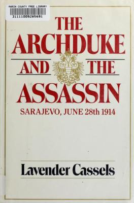 The archduke and the assassin : Sarajevo, June 28th 1914