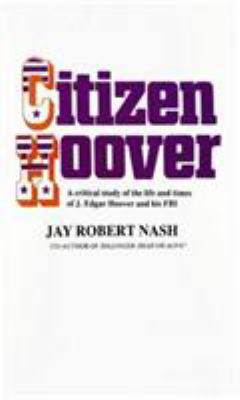 Citizen Hoover; : a critical study of the life and times of J. Edgar Hoover and his FBI.