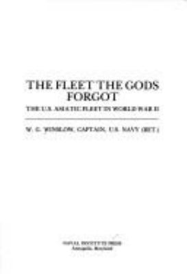 The fleet the gods forgot : the U.S. Asiatic Fleet in the World War II