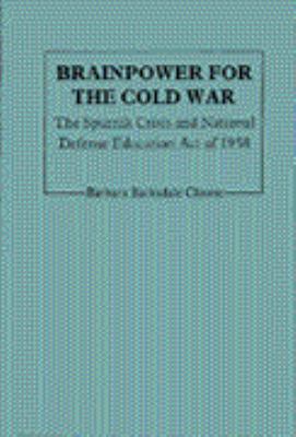 Brainpower for the Cold War : the sputnik crisis and National Defense Education Act of 1958