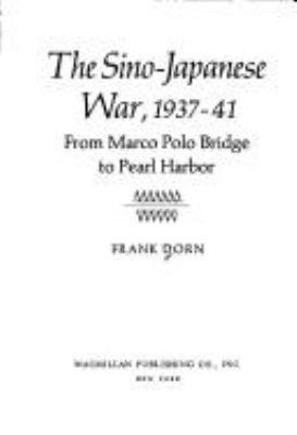 The Sino-Japanese War, 1937-41; : from Marco Polo Bridge to Pearl Harbor.