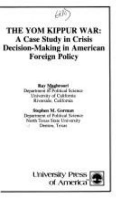 The Yom Kippur War : a case study in crisis decision-making in American foreign policy