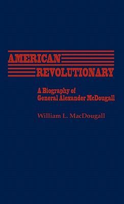 American revolutionary : a biography of General Alexander McDougall