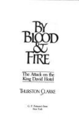 By blood & fire : the attack on the King David Hotel