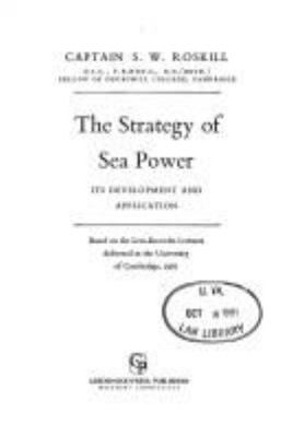 The strategy of sea power : its development and application : based on the Lees-Knowles lectures delivered in the University of Cambridge, 1961