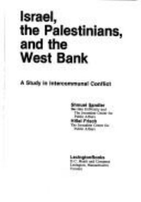 Israel, the Palestinians, and the West Bank : a study in intercommunal conflict