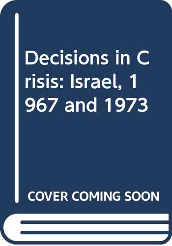 Decisions in crisis : Israel, 1967 and 1973