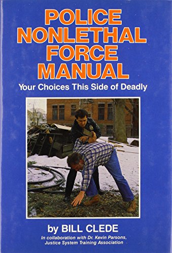 Police nonlethal force manual : your choices this side of deadly