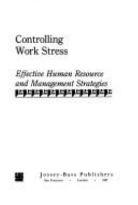 Controlling work stress : effective human resource and management strategies