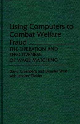 Using computers to combat welfare fraud : the operation and effectiveness of wage matching