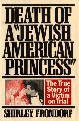 Death of a "Jewish American princess" : the true story of a victim on trial