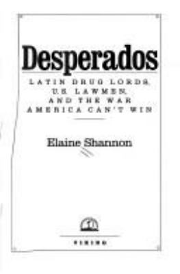 Desperados : Latin drug lords, U.S. lawmen, and the war America can't win