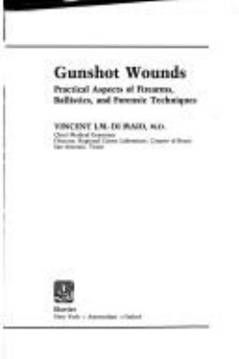 Gunshot wounds : practical aspects of firearms, ballistics and forensic techniques