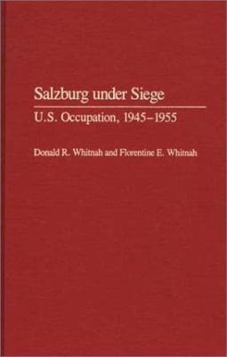 Salzburg under siege : U.S. occupation, 1945-1955