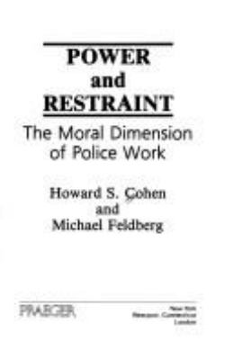 Power and restraint : the moral dimension of police work