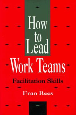 How to lead work teams : facilitation skills