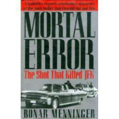 Mortal error : the shot that killed JFK