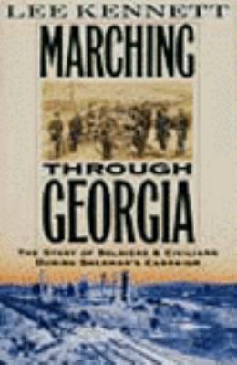 Marching through Georgia : the story of soldiers and civilians during Sherman's campaign