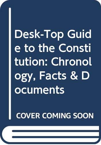 Desk-top guide to the constitution : chronology, facts & documents