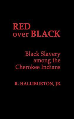 RED OVER BLACK : BLACK SLAVERY AMONG THE CHEROKEE INDIANS