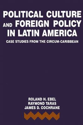 Political culture and foreign policy in Latin America : case studies from the Circum-Caribbean