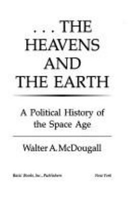 The heavens and the earth : a political history of the space age