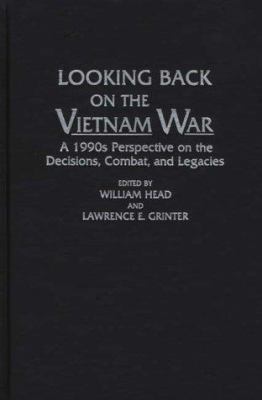 Looking back on the Vietnam War : a 1990s perspective on the decisions, combat, and legacies