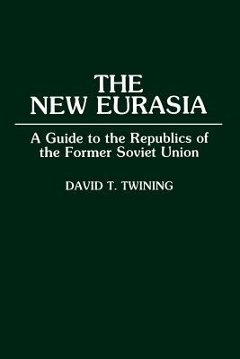 The new Eurasia : a guide to the republics of the former Soviet Union