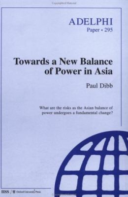 Towards a New Balance of Power in Asia : What are the Risks as the Asian Balance of Power Undergoes a Fundamental Change?