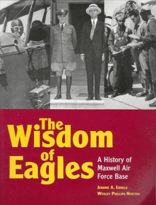 The wisdom of eagles : a history of Maxwell Air Force Base