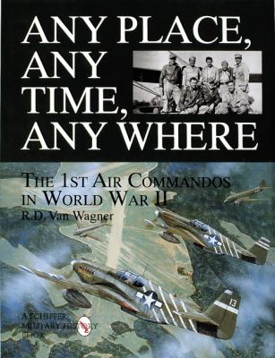 Any place, any time, any where : the 1st Air Commandos in WWII
