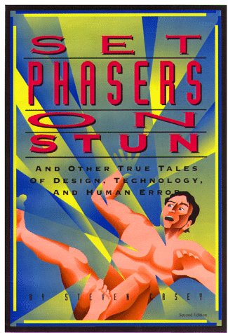 Set phasers on stun : and other true tales of design, technology, and human error